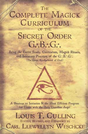 Complete Magick Curriculum of the Secret Order G.:B.:G.: by Louis Culling
