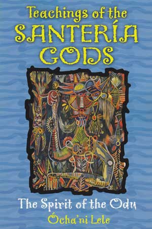 Teachings of the Santeria Gods by Ocha Ni Lele
