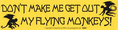 Don`t Make Me Get Out My Flying Monkeys bumper sticker - Click Image to Close