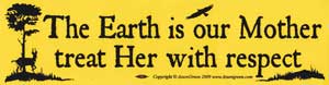 The Earth is our Mother, treat Her with respect