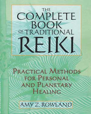 Complete Book of Traditional Reiki by Amy Rowland