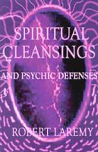 Spiritual Cleansings and Psychic Defenses by Robert Laremy - Click Image to Close