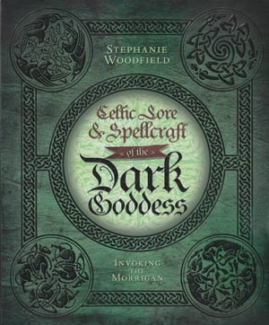 Celtic Lore and Spellcraft of the Dark Goddess by Stephanie Woodfield - Click Image to Close