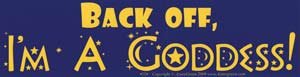 Back Off, I`m A Goddess bumper sticker - Click Image to Close