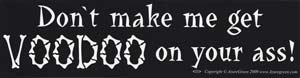 Don`t make me get Voodoo on your ass bumper sticker - Click Image to Close