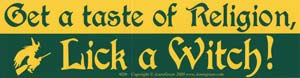 Get a Taste of Religion. Lick a Witch bumper sticker - Click Image to Close