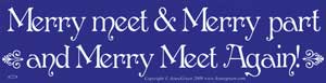 Merry Meet & Merry Part and Merry Meet Again!